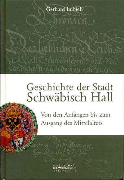 Geschichte der Stadt Schwäbisch Hall: Von den Anfängen bis zum Ausgang des Mittelalters (IX. Reihe: Darstellungen aus der fränkischen Geschichte) Politics & History