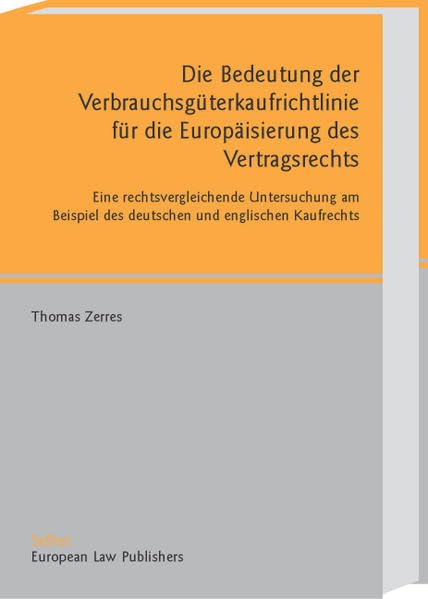 Die Bedeutung der Verbrauchsgüterkaufrichtlinie für die Europäisierung des Vertragsrechts: Eine rechtsvergleichende Untersuchung am Beispiel des deutschen und englischen Kaufrechts book