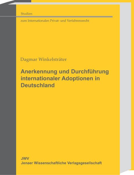 Anerkennung und Durchführung internationaler Adoptionen in Deutschland: Unter Berücksichtigung des Haager Übereinkommens über den Schutz von Kindern ... Internationalen Privat- und Verfahrensrecht) Law
