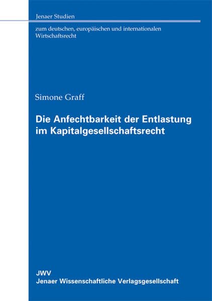 Die Anfechtbarkeit der Entlastung im Kapitalgesellschaftsrecht: Vorschläge für die Konkretisierung der "Macroton-Kriterien" des BGH (Jenaer Studien ... und internationalen Wirtschaftsrecht) Law