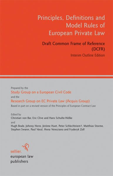 Principles, Definitions and Model Rules of European Private Law: Draft Common Frame of Reference (DCFR). Interim Outline Edition Law