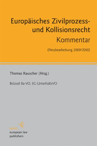 Europäisches Zivilprozess- und Kollisionsrecht. Bearbeitung 2010. Brüssel IIa-VO, EG-UntVO, EG-ErbVO-E, HUntStProt 2007 Law