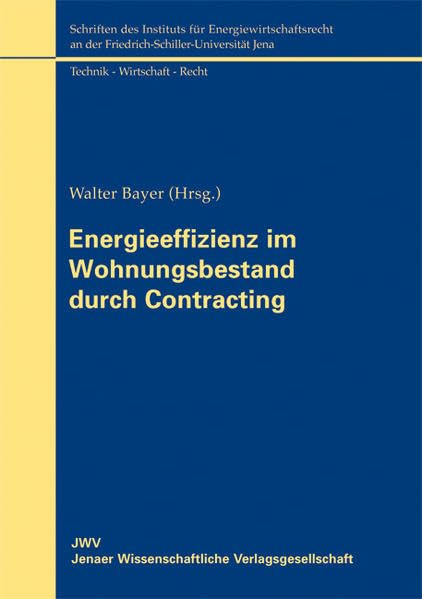 Energieeffizienz im Wohnungsbestand durch Contracting (Schriften des Instituts für Energiewirtschaftsrecht an der Friedrich-Schiller-Universität Jena) Law