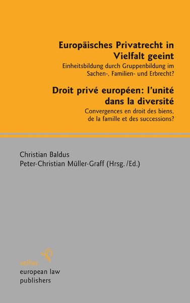 Europäisches Privatrecht in Vielfalt geeint - Droit privé européen: l'unité dans la diversité: Einheitsbildung durch Gruppenbildung im Sachen-, ... der Rechte/Convergence des Droits) Law