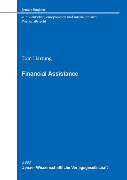 Financial Assistance: § 71a AktG unter Berücksichtigung der reformierten Kapitalrichtlinie (Jenaer Studien zum deutschen, europäischen und internationalen Wirtschaftsrecht) Law