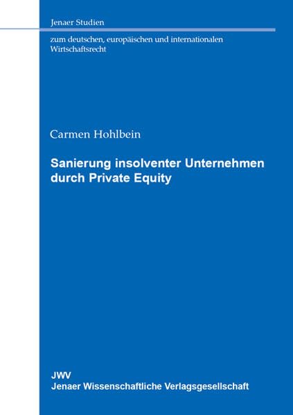 Sanierung insolventer Unternehmen durch Private Equity (Jenaer Studien zum deutschen, europäischen und internationalen Wirtschaftsrecht) Law
