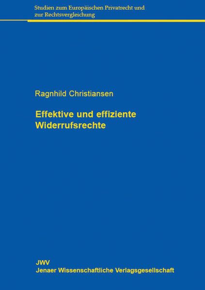 Effektive und effiziente Widerrufsrechte: Eine rechtsvergleichende Analyse der Umsetzung der Widerrufsrechte der Haustürwiderrufsrichtlinie und der ... Privatrecht und zur Rechtsvergleichung) Law