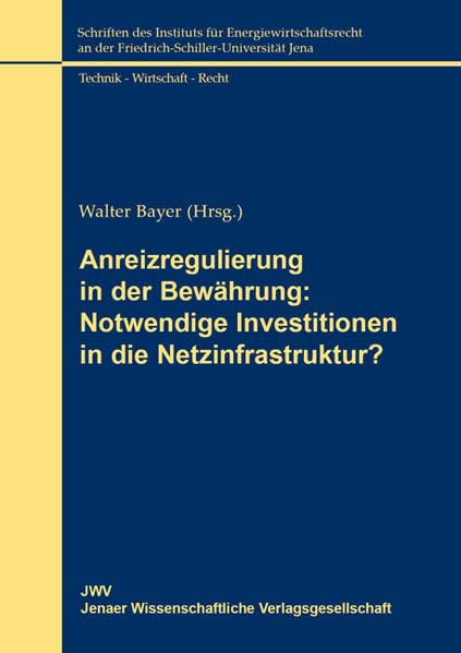 Anreizregulierung in der Bewährung: Notwendige Investitionen in die Netzinfrastruktur?: Tagungsband der Dornburger Energiegespräche - Jahressymposium ... für Energiewirtschaftsrecht Jena 2009 book