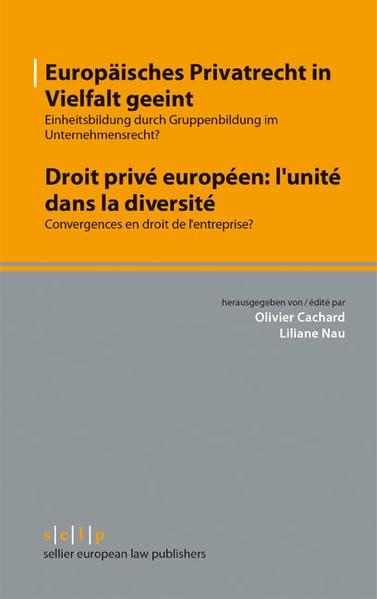 Europäisches Privatrecht in Vielfalt geeint - Droit privé européen: l'unité dans la diversité: Einheitsbildung durch Gruppenbildung im ... der Rechte/Convergence des Droits) Law
