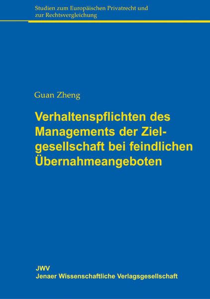 Verhaltenspflichten des Managements der Zielgesellschaft bei feindlichen Übernahmeangeboten: Eine ökonomische Analyse des deutschen, amerikanischen ... Privatrecht und zur Rechtsvergleichung) Law