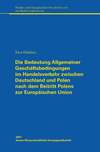 Die Bedeutung Allgemeiner Geschäftsbedingungen im Handelsverkehr zwischen Deutschland und Polen nach dem Beitritt Polens zur Europäischen Union ... Privatrecht und zur Rechtsvergleichung) Law