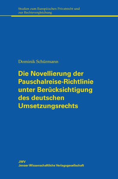 Die Novellierung der Pauschalreise-Richtlinie unter Berücksichtigung des deutschen Umsetzungsrechts: Harmonisierungsgrad, Anwendungsbereich und ... Privatrecht und zur Rechtsvergleichung) Law