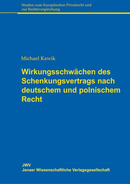 Wirkungsschwächen des Schenkungsvertrags nach deutschem und polnischem Recht (Studien zum Europäischen Privatrecht und zur Rechtsvergleichung) Law