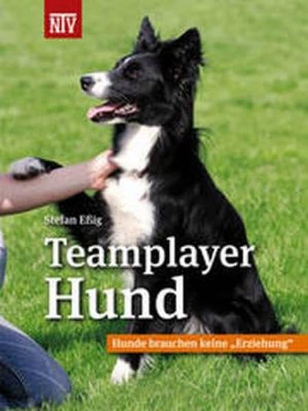 Teamplayer Hund: Hunde brauchen keine "Erziehung" (Fachliteratur Kleinsäuger) Pets