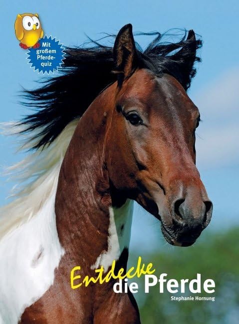 Entdecke die Pferde: Mit großem Pferdequiz (Entdecke - Die Reihe mit der Eule: Kindersachbuchreihe) Pets