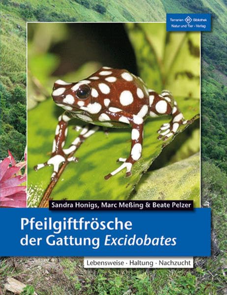 Pfeilgiftfrösche der Gattung Excidobates: Lebensweise, Haltung, Nachzucht (Terrarien-Bibliothek) Pets