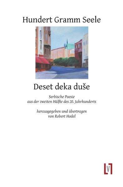 Hundert Gramm Seele: Serbische Poesie aus einem halben Jahrhundert, zweisprachig Poetry