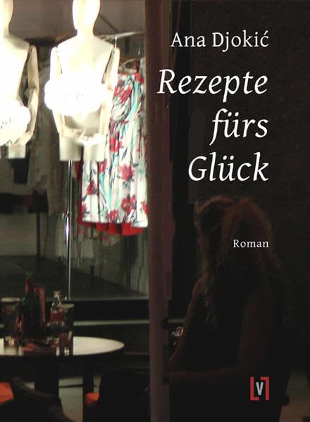 Rezepte fürs Glück: Roman. Aus dem Serbokroatischen von Anke Ludewig Contemporary literature