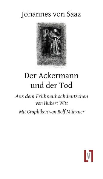 Der Ackermann und der Tod: Aus dem Frühneuhochdeutschen übertragen von Hubert Witt. Mit Graphiken von Rolf Münzner Classics