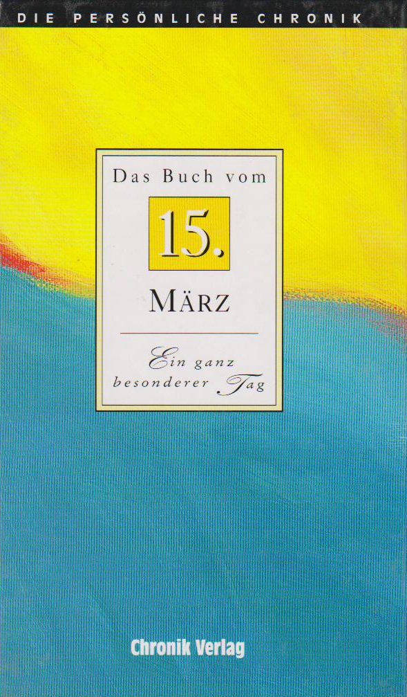Das Buch vom 15. März: Alle Fakten und Ereignisse vom 15. März im Spiegel der letzten 100 Jahre - Venhoff, Michael book