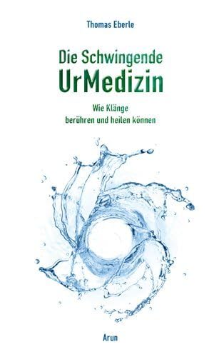 Die Schwingende UrMedizin: Wie Klänge berühren und heilen können. Mit 2 CDs! Medicine