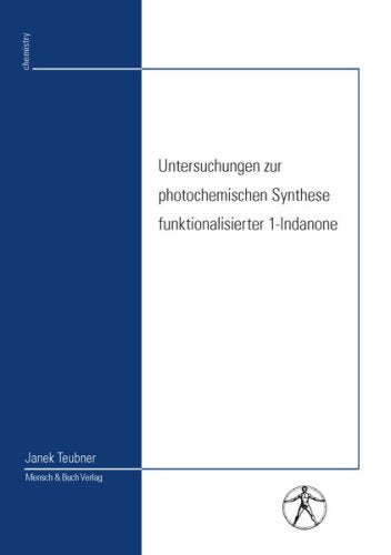 Untersuchungen zur photochemischen Synthese funktionalisierter 1-Indanone Natural Sciences