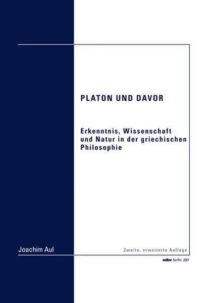 Platon und davor: Erkenntnis, Wissenschaft und Natur in der griechischen Philosophie Philosophy