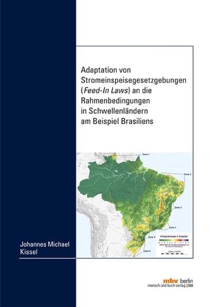 Adaptation von Stromeinspeisegesetzgebungen (Feed-In Laws) an die Rahmenbedingungen in Schwellenländern am Beispiel Brasiliens Business & Technology