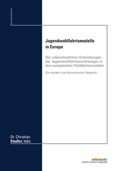 Jugendwohlfahrtsmodelle in Europa: Die unterschiedlichen Entwicklungen der Jugendwohlfahrtseinrichtungen in drei europäischen Wohlfahrtsmodellen Business, Finance & Career