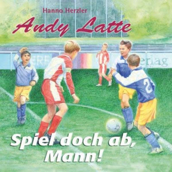 Andy Latte - Spiel doch ab, Mann! Novels & Short Stories