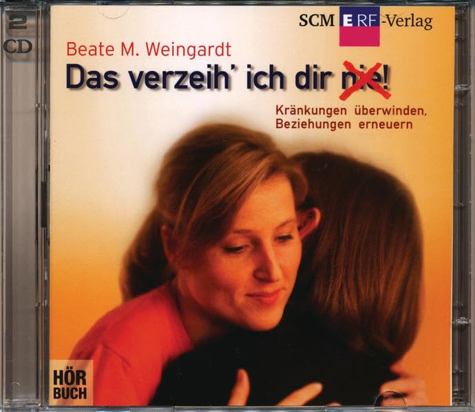 Das verzeih' ich Dir (nie)!: Kränkungen überwinden, Beziehungen erneuern Psychology