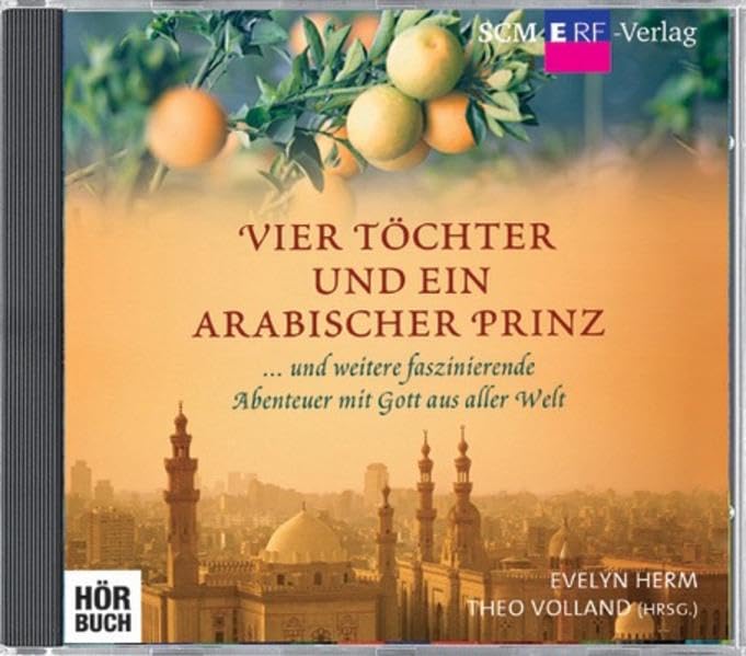 Vier Töchter und ein arabischer Prinz: ... und weitere faszinierende Abenteuer mit Gott aus aller Welt Classics