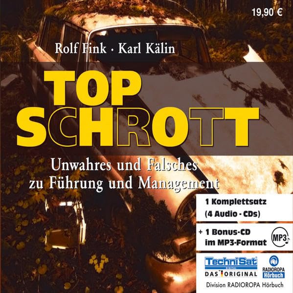 Top Schrott. 4 CDs + MP3-CD . Unwahres und Falsches zu Führung und Management cd
