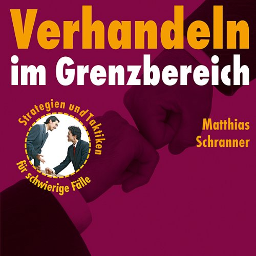 Verhandeln im Grenzbereich (4. Auflage): Strategien und Taktiken für schwierige Fälle Business, Finance & Career