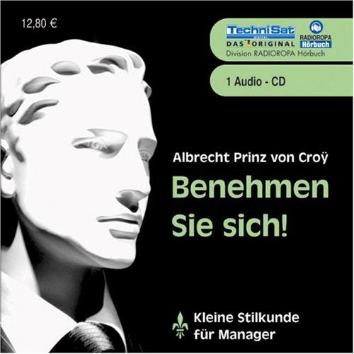 Benehmen Sie sich!: Kleine Stilkunde für Manager Business, Finance & Career