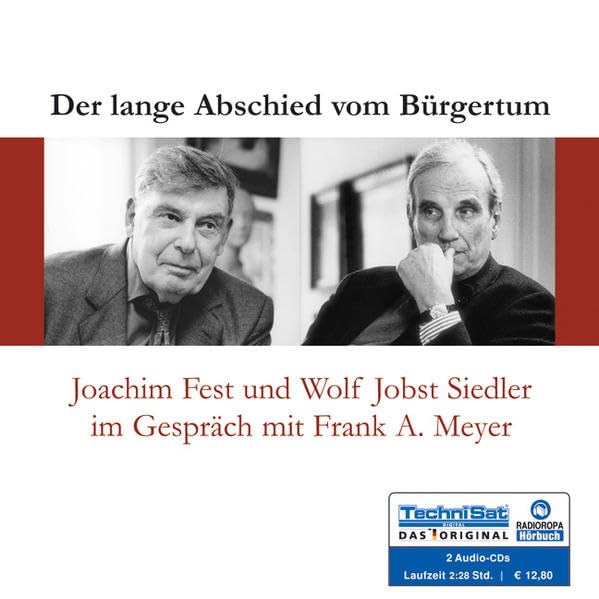 Der lange Abschied vom Bürgertum: Joachim Fest und Wolf Jobst Siedler im Gespräch mit Frank A. Meyer Essays & Short Stories