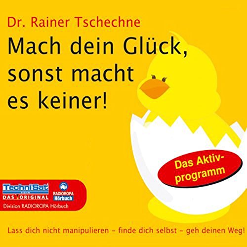 Mach dein Glück, sonst macht es keiner!: Lass dich nicht manipulieren - finde dich selbst - geh deinen Weg! Lifestyle