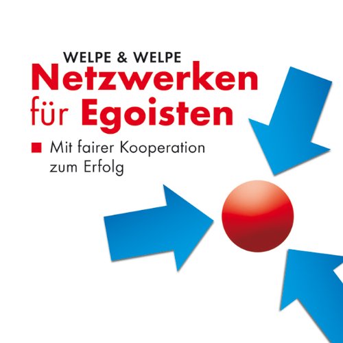 Netzwerken für Egoisten: Mit fairer Kooperation zum Erfolg Business, Finance & Career