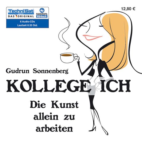 Kollege Ich: Die Kunst allein zu arbeiten: Die Kunst allein zu arbeiten. Hrsg.: RADIOROPA Hörbuch Social Sciences