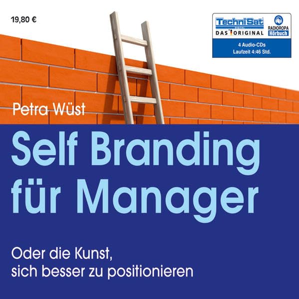 Self Branding für Manager: Oder die Kunst, sich besser zu positionieren Business, Finance & Career