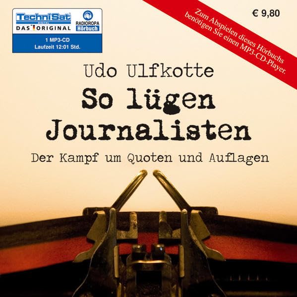 So lügen Journalisten: Der Kampf um Quoten und Auflagen Media & Communication