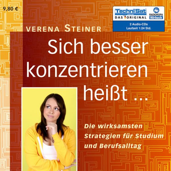 Sich besser konzentrieren heißt...: Die wirksamsten Strategien für Studium und Berufsalltag Business, Finance & Career