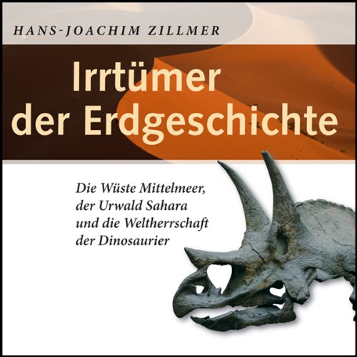 Irrtümer der Erdgeschichte: Die Wüste Mittelmeer, der Urwald Sahara und die Weltherrschaft der Dinosaurier (1 MP3 CD) Science