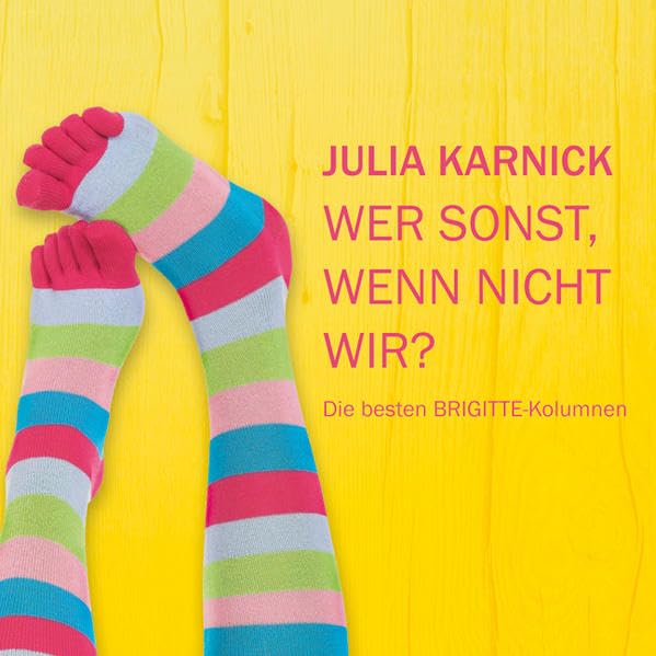 Wer sonst, wenn nicht wir?: Die besten BRIGITTE-Kolumnen Leisure, Home & Garden