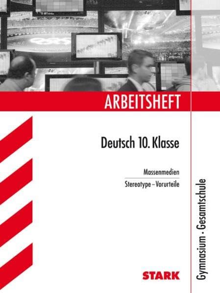 STARK Arbeitsheft Gymnasium - Deutsch 10. Klasse Massenmedien-Stereotype: Massenmedien / Stereotype - Vorurteile (STARK-Verlag - Arbeitshefte) Study Guides
