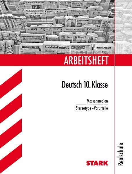 Arbeitsheft Deutsch 10. Klasse. Massenmedien / Stereotype - Vorurteile. Realschule Study Guides