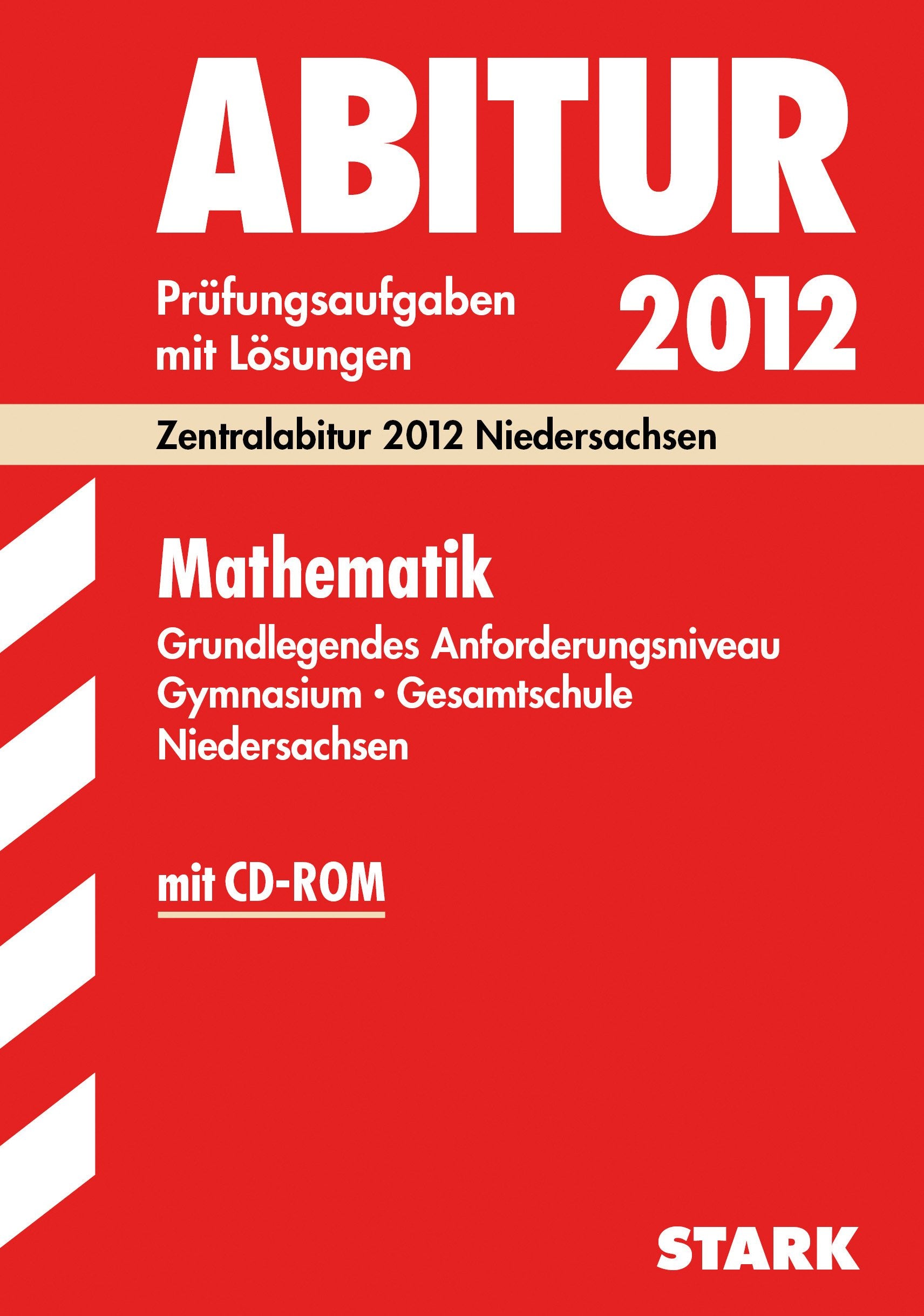 Abitur-Prüfungsaufgaben Gymnasium Niedersachsen / Mathematik Grundlegendes Anforderungsniveau mit CD-ROM 2012: Zentralabitur 2012 Niedersachsen. Prüfungsaufgaben mit Lösungen Jahrgänge 2007-2011. Study Guides