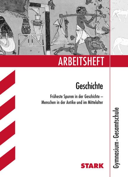 STARK Arbeitsheft Gymnasium - Geschichte 5./6. Klasse Früh. Spuren i.d. Geschichte: Früheste Spuren in der Geschichte - Menschen in der Antike und im Mittelalter (STARK-Verlag - Arbeitshefte) Study Guides