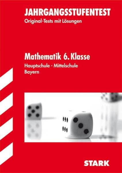 Jahrgangsstufentests Hauptschule/Mittelschule Bayern / Mathematik 6. Klasse.: Mit den Original-Tests Jahrgänge 2004-2011mit Lösungen. Study Guides Books