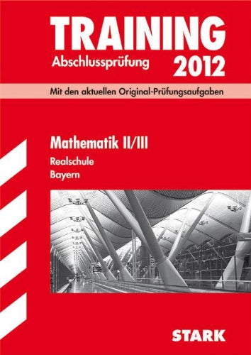Training Abschlussprüfung Realschule Bayern / Mathematik II / III 2012: Mit den aktuellen Original-Prüfungsaufgaben Study Guides